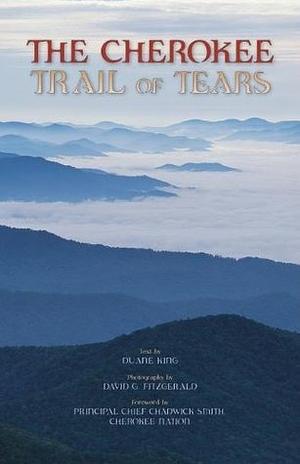 The Cherokee Trail of Tears by Duane H. King, Chadwick Smith