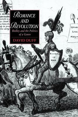 Romance and Revolution: Shelley and the Politics of a Genre by David Duff
