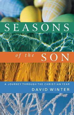 Seasons of the Son: A Journey Through the Christian Year by David Winter