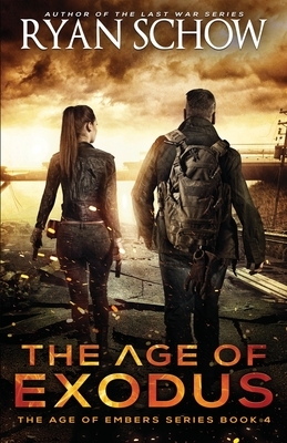 The Age of Exodus: A Post-Apocalyptic Survival Thriller by Ryan Schow