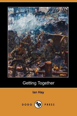 Getting Together (Dodo Press) by Ian Hay