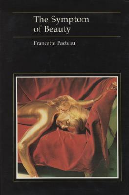 The Symptom of Beauty by Francette Pacteau