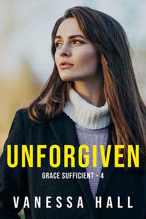 Unforgiven by Vanessa Hall