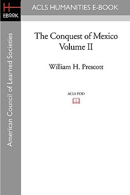 The Conquest of Mexico Volume II by William H. Prescott