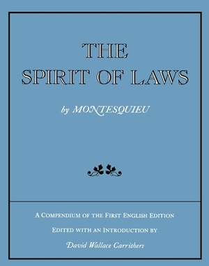 The Spirit of Laws: A Compendium of the First English Edition by Montesquieu