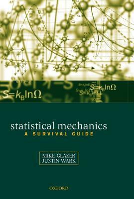 Statistical Mechanics: A Survival Guide by J. S. Wark, A. M. Glazer