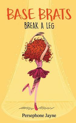 Base Brats: Break A leg by Persephone Jayne
