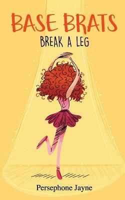 Base Brats: Break A leg by Persephone Jayne