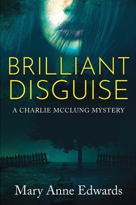 Brilliant Disguise: A Charlie McClung Mystery by Mary Anne Edwards