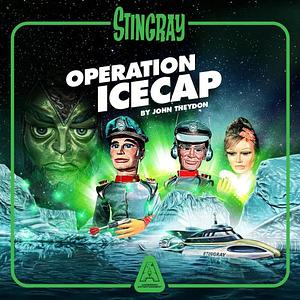 Stingray: Operation Icecap by John Theydon