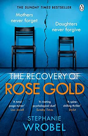 The Recovery of Rose Gold: The page-turning psychological thriller by Stephanie Wrobel