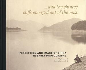 Perception and Image of China in Early Photographs: And the Chinese Cliffs Emerged Out of the Mist by 