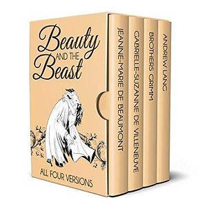 Beauty and the Beast – All Four Versions by Jeanne-Marie Leprince de Beaumont, Jeanne-Marie Leprince de Beaumont, Gabrielle-Suzanne de Villeneuve, Andrew Lang