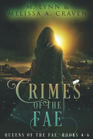 Crimes of the Fae: Queens of the Fae: Book 4-6 by Melissa Craven, M. Lynn