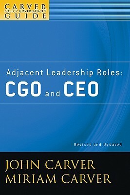 A Carver Policy Governance Guide, Adjacent Leadership Roles: Cgo and CEO by Miriam Mayhew Carver, John Carver