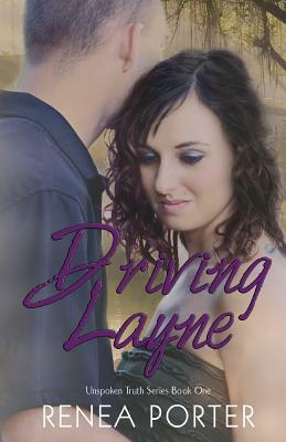 Driving Layne Unspoken Truth Series Book One by Renea Porter