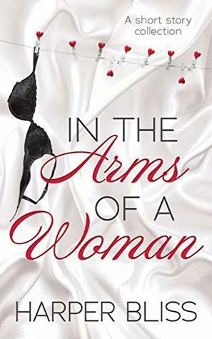 In the Arms of a Woman: A Short Story Collection by Harper Bliss