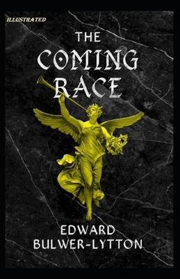 The Coming Race Illustrated by Edward Bulwer- Lytton