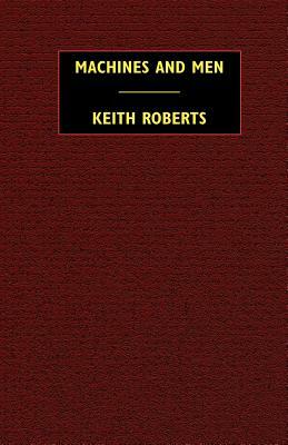 Machines and Men: 10 Science Fiction Stories by Keith Roberts