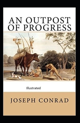 An Outpost of Progress Illustrated by Joseph Conrad