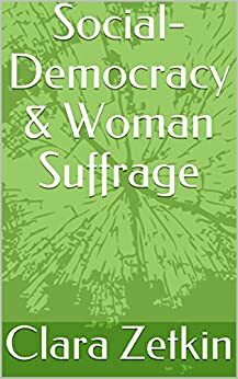 Social-Democracy & Woman Suffrage by Clara Zetkin, Richard Tonsing