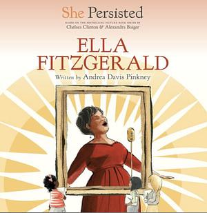 She Persisted: Ella Fitzgerald by Chelsea Clinton, Gillian Flint, Andrea Davis Pinkney, Alexandra Boiger