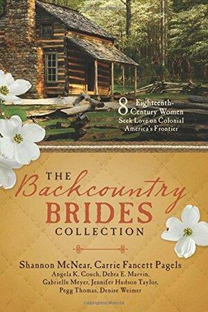 The Backcountry Brides Collection: 8 Eighteenth-century Women Seek Love on Colonial America's Frontier by Gabrielle Meyer, Angela K. Couch, Debra E. Marvin, Jennifer Hudson Taylor, Denise Weimer, Carrie Fancett Pagels, Pegg Thomas, Shannon McNear