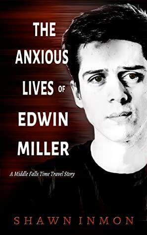 The Anxious Lives of Edwin Miller by Shawn Inmon