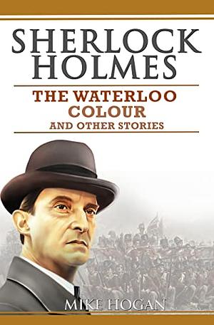 The Waterloo Colour and Other Stories by Mike Hogan