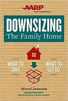 Downsizing the Family Home: What to Save, What to Let Go by Marni Jameson