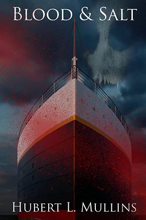 Blood & Salt by Hubert L. Mullins