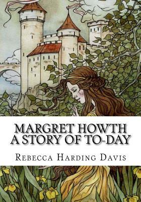 Margret Howth a Story of To-Day by Rebecca Harding Davis