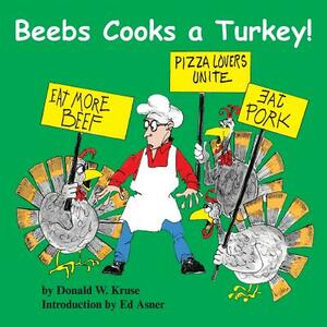 Beebs Cooks a Turkey! by Donald Kruse