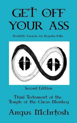 Get Off Your Ass: Realistic Exercise for Regular Folks by Angus McIntosh