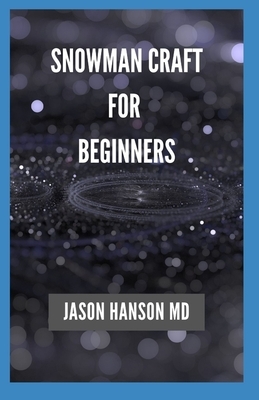 Snowman Craft for Beginners: Definitive Guide On Snowman Craft For Beginners by Jason Hanson