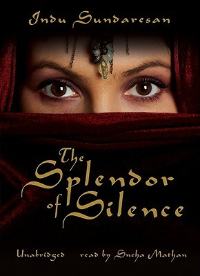 The Splendor of Silence by Indu Sundaresan