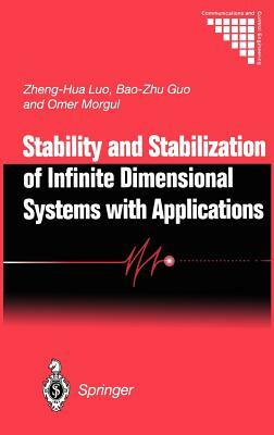 Stability and Stabilization of Infinite Dimensional Systems with Applications by Zheng-Hua Luo, Bao-Zhu Guo, Ömer Morgül