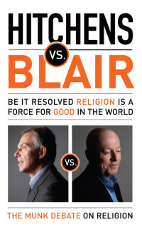 Hitchens vs. Blair: Be It Resolved Religion Is a Force for Good in the World by Tony Blair, Christopher Hitchens