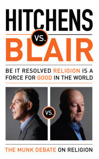 Hitchens vs. Blair: Be It Resolved Religion Is a Force for Good in the World by Christopher Hitchens, Tony Blair