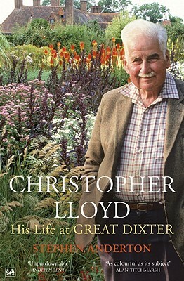 Christopher Lloyd: His Life at Great Dixter by Stephen Anderton