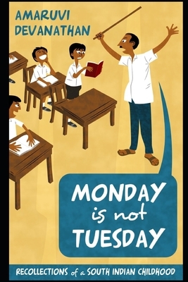 Monday is not Tuesday: Recollections of a South Indian childhood by Amaruvi Devanathan