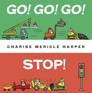Go! Go! Go! Stop! by Charise Mericle Harper