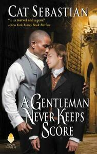 A Gentleman Never Keeps Score by Cat Sebastian