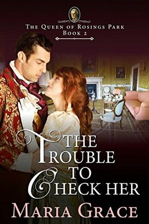 The Trouble to Check Her: A Pride and Prejudice Variation by Maria Grace