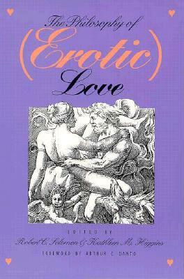 The Philosophy of (Erotic) Love by Kathleen M. Higgins, Robert C. Solomon