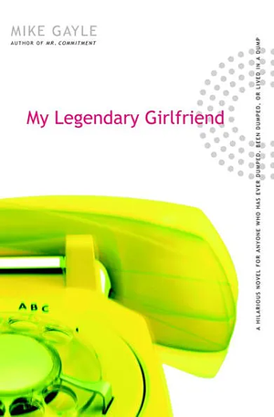 My Legendary Girlfriend My Legendary Girlfriend by Mike Gayle