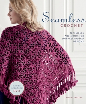 Seamless Crochet: Techniques and Designs for Join-As-You-Go Motifs by Kristin Omdahl