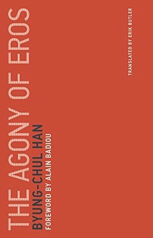 The Agony of Eros by Erik Butler, Byung-Chul Han, Alain Badiou