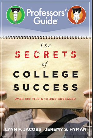 The Professors' Guide: The Secrets of College Success  by Lynn F. Jacobs, Jeremy S. Hyman