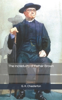 The Incredulity of Father Brown by G.K. Chesterton